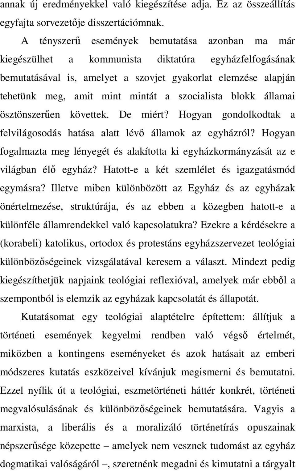 szocialista blokk államai ösztönszerűen követtek. De miért? Hogyan gondolkodtak a felvilágosodás hatása alatt lévő államok az egyházról?