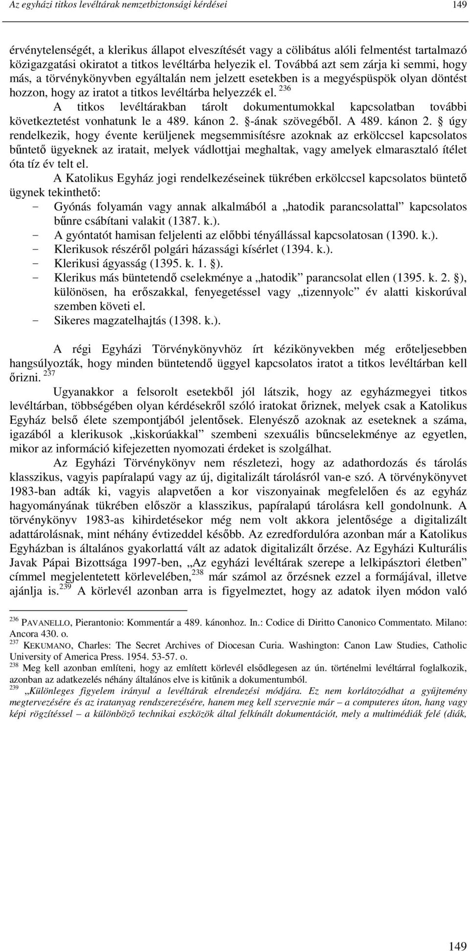 236 A titkos levéltárakban tárolt dokumentumokkal kapcsolatban további következtetést vonhatunk le a 489. kánon 2.