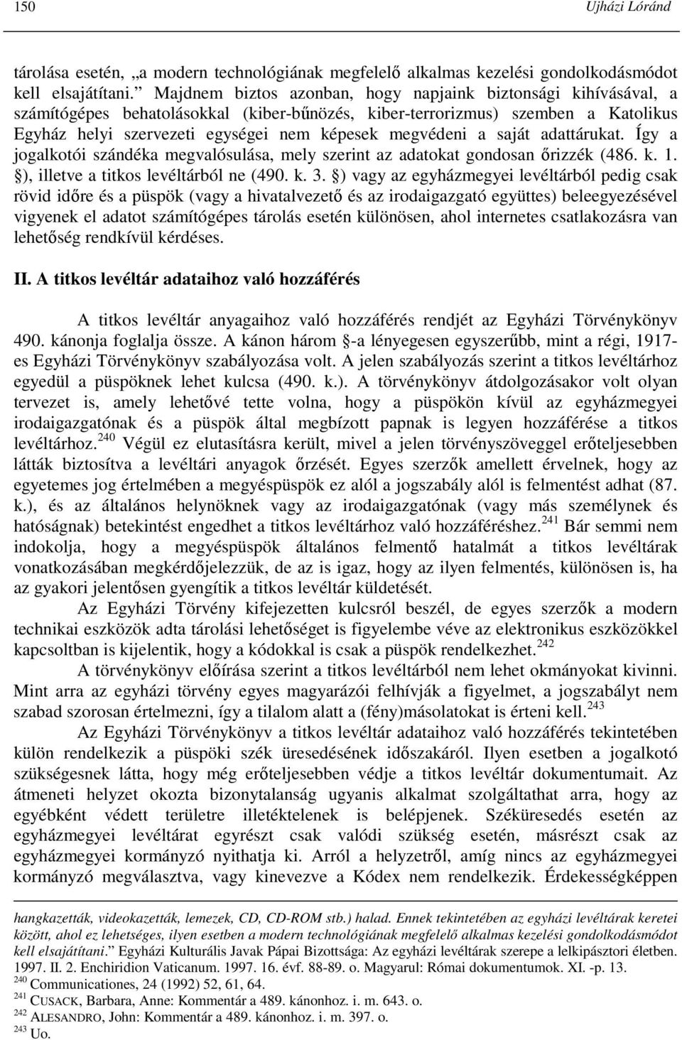 megvédeni a saját adattárukat. Így a jogalkotói szándéka megvalósulása, mely szerint az adatokat gondosan ırizzék (486. k. 1. ), illetve a titkos levéltárból ne (490. k. 3.