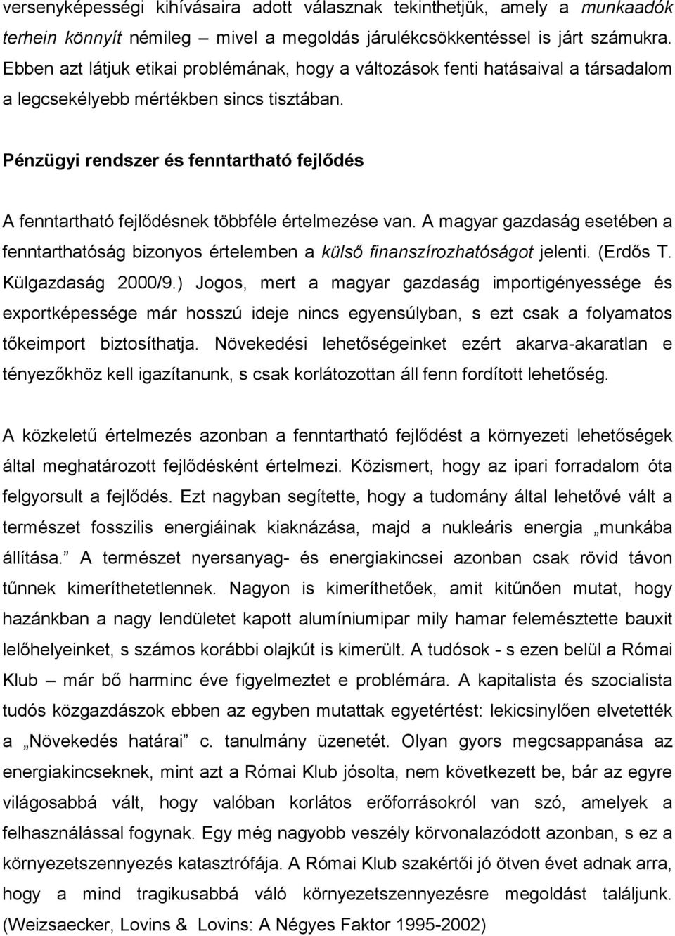 Pénzügyi rendszer és fenntartható fejlődés A fenntartható fejlődésnek többféle értelmezése van. A magyar gazdaság esetében a fenntarthatóság bizonyos értelemben a külső finanszírozhatóságot jelenti.