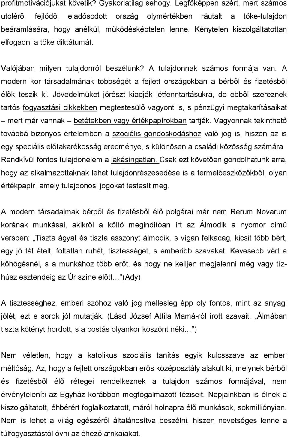 Kénytelen kiszolgáltatottan elfogadni a tőke diktátumát. Valójában milyen tulajdonról beszélünk? A tulajdonnak számos formája van.