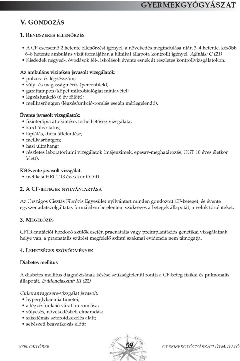 Ajánlás: C (21) Kisdedek negyed-, óvodások fél-, iskolások évente esnek át részletes kontrollvizsgálatokon.