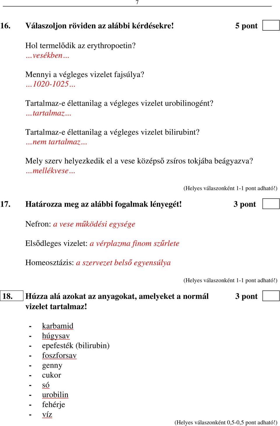 nem tartalmaz Mely szerv helyezkedik el a vese középs zsíros tokjába beágyazva? mellékvese 17. Határozza meg az alábbi fogalmak lényegét!