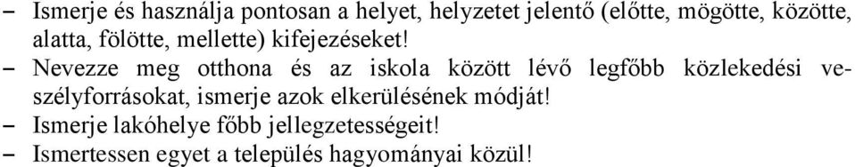 Nevezze meg otthona és az iskola között lévő legfőbb közlekedési veszélyforrásokat,