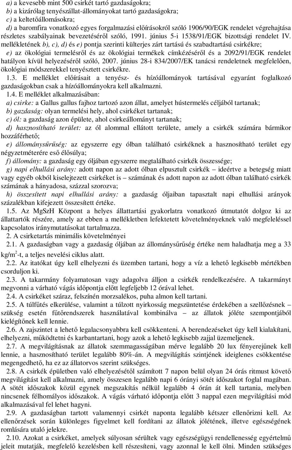 mellékletének b), c), d) és e) pontja szerinti külterjes zárt tartású és szabadtartású csirkékre; e) az ökológiai termelésről és az ökológiai termékek címkézéséről és a 2092/91/EGK rendelet hatályon