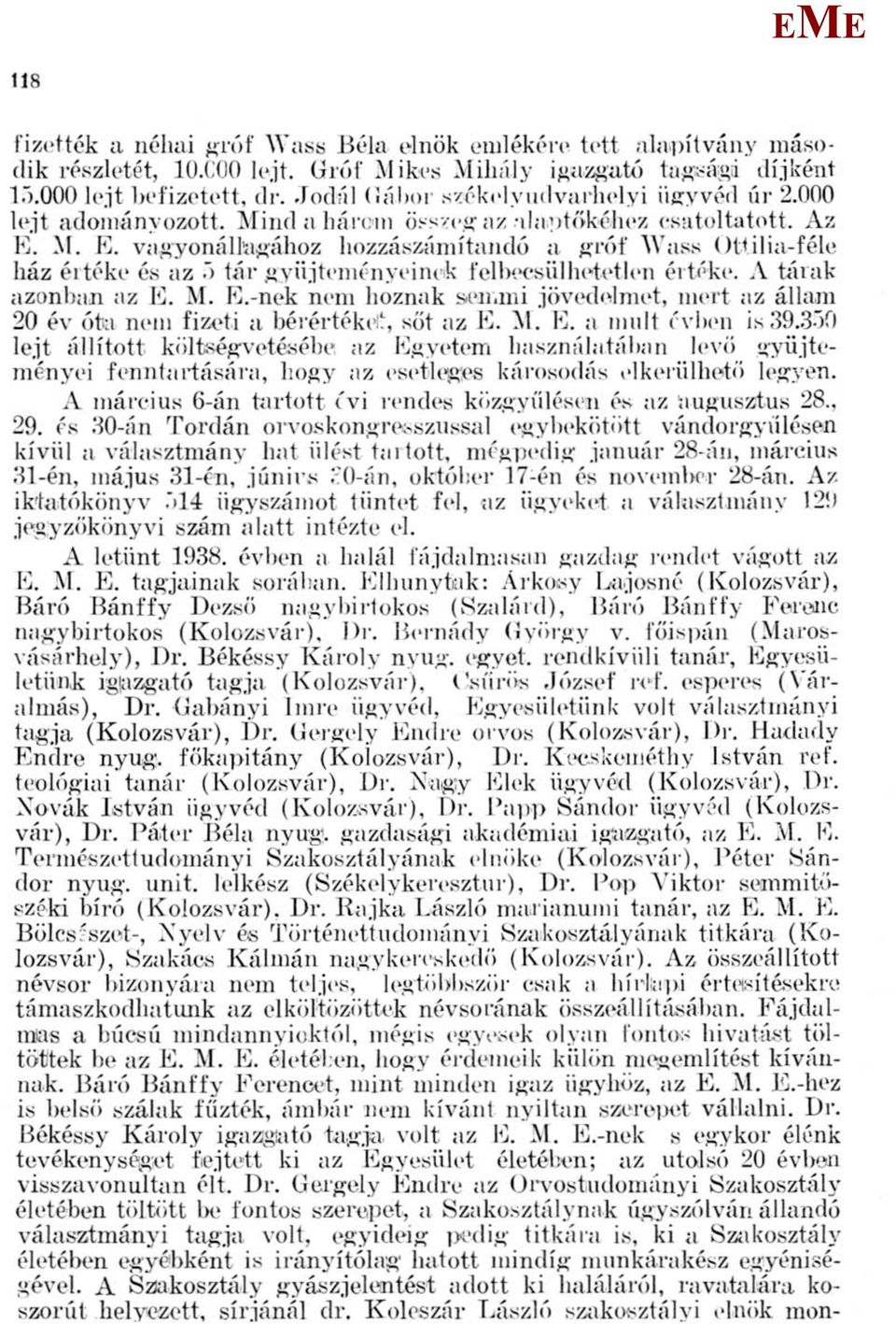 .. vagyonálliigához hozzászámítandó a gróf Wass Ottilia-féle ház éltéke és az 5 tár gyűjteményeinek felbecsülhetetlen értéke. A tárak azonban az.