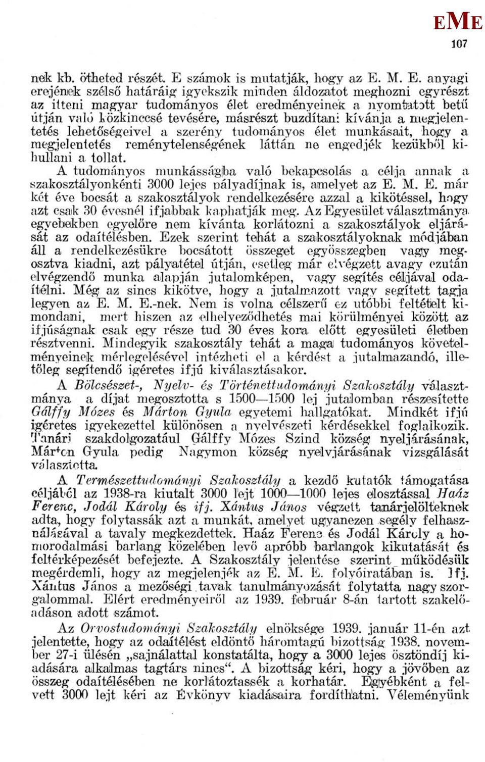 kívánja a megjelentetés lehetőségeivel a szerény tudományos élet munkásait, hogy a megjelentetés reménytelenségének láttán ne engedjék kezükből kihullani a tollat.