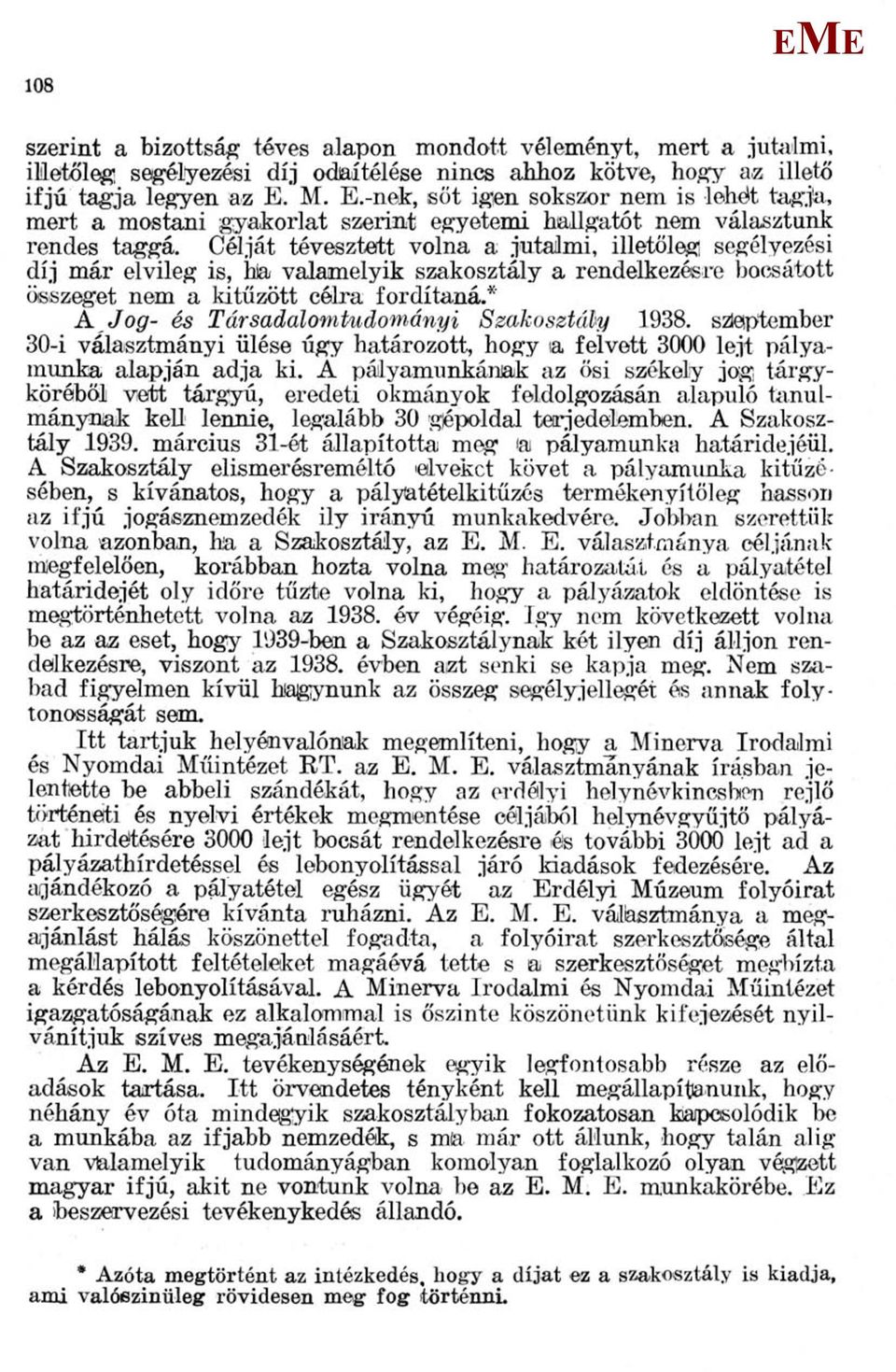 Célját tévesztett volna a jutaimi, illetőleg segélyezési díj már elvileg is, hia valamelyik szakosztály a rendelkezésre bocsátott összeget nem a kitűzött célra fordítaná.* A.