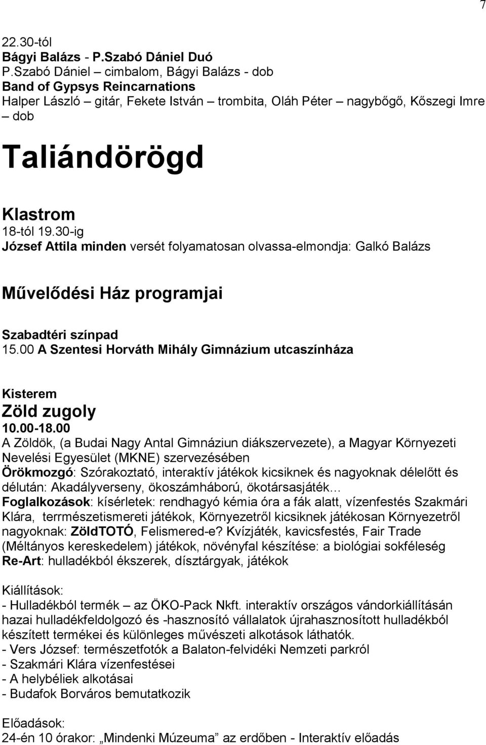 30-ig József Attila minden versét folyamatosan olvassa-elmondja: Galkó Balázs Művelődési Ház programjai Szabadtéri színpad 15.