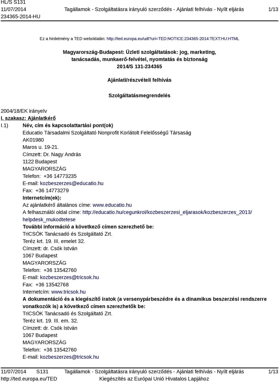 felhívás Szolgáltatásmegrendelés 2004/18/EK irányelv I. szakasz: Ajánlatkérő I.