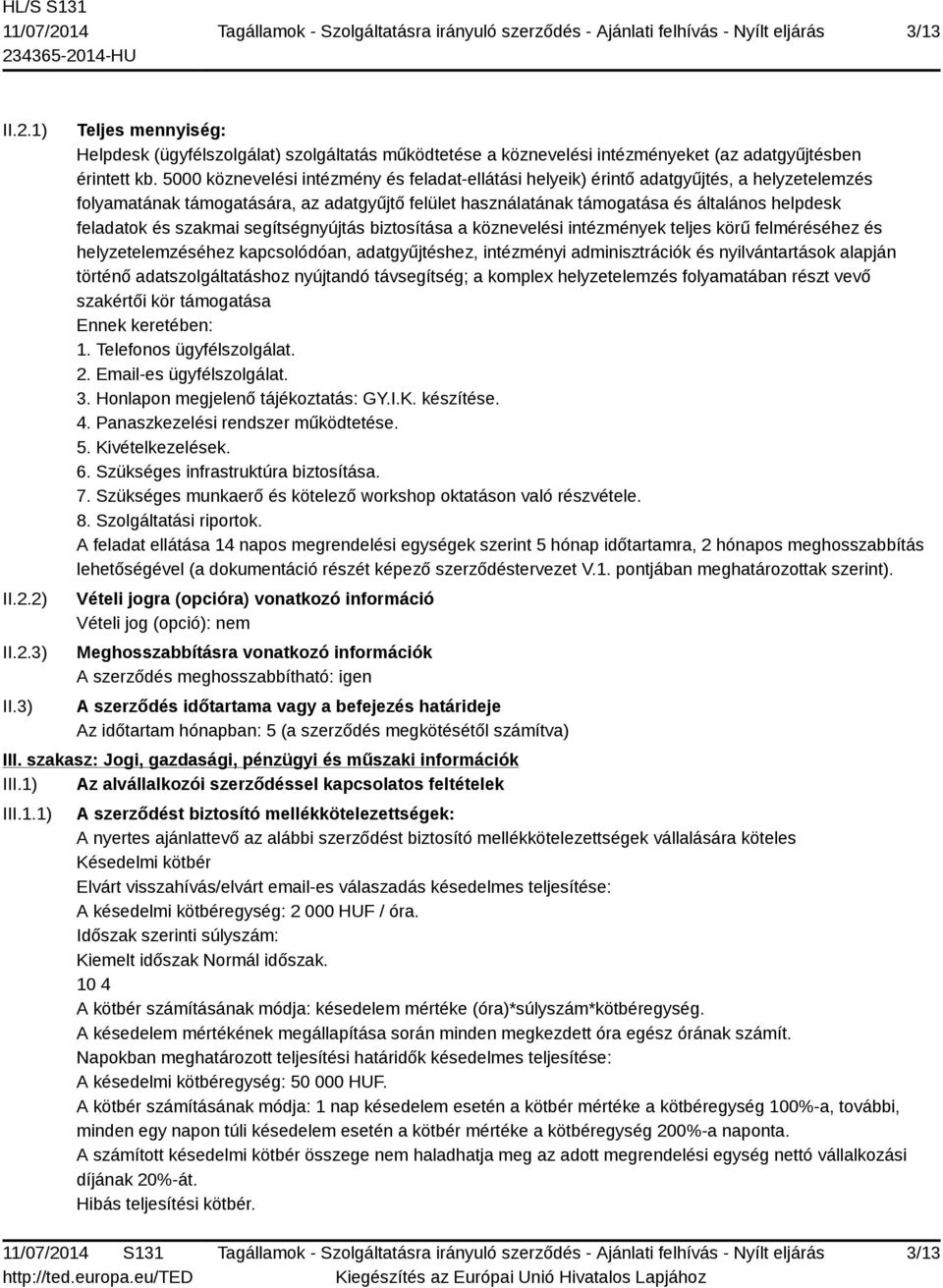 és szakmai segítségnyújtás biztosítása a köznevelési intézmények teljes körű felméréséhez és helyzetelemzéséhez kapcsolódóan, adatgyűjtéshez, intézményi adminisztrációk és nyilvántartások alapján