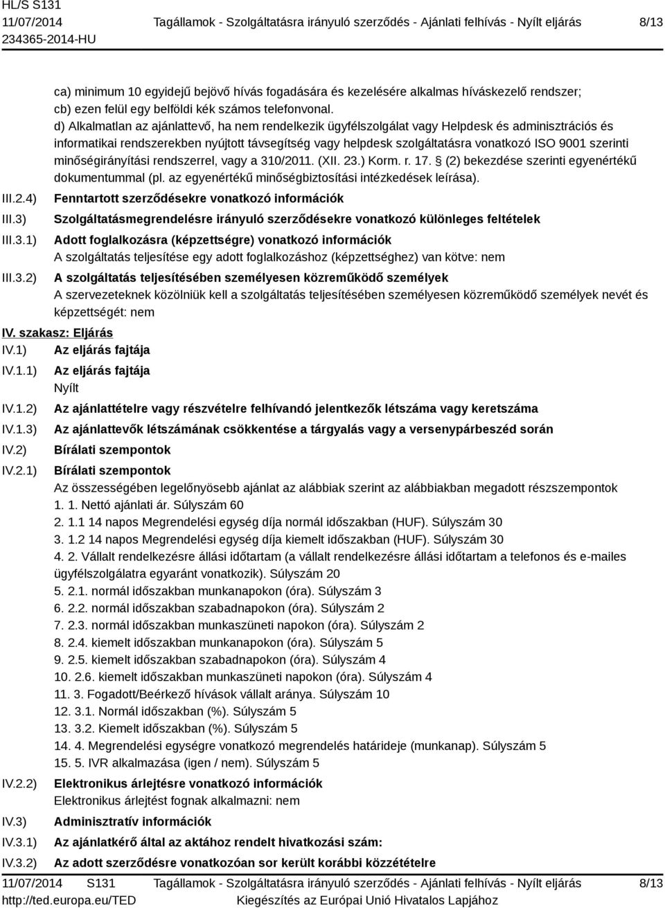 szerinti minőségirányítási rendszerrel, vagy a 310/2011. (XII. 23.) Korm. r. 17. (2) bekezdése szerinti egyenértékű dokumentummal (pl. az egyenértékű minőségbiztosítási intézkedések leírása).