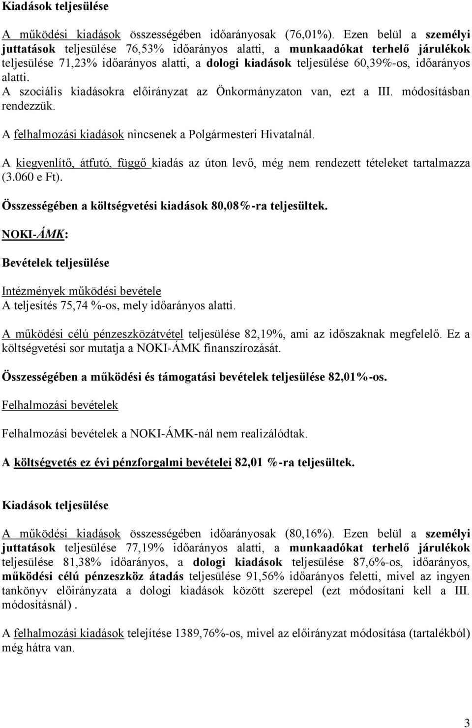 A szociális kiadásokra előirányzat az Önkormányzaton van, ezt a III. módosításban rendezzük. A felhalmozási kiadások nincsenek a Polgármesteri Hivatalnál.