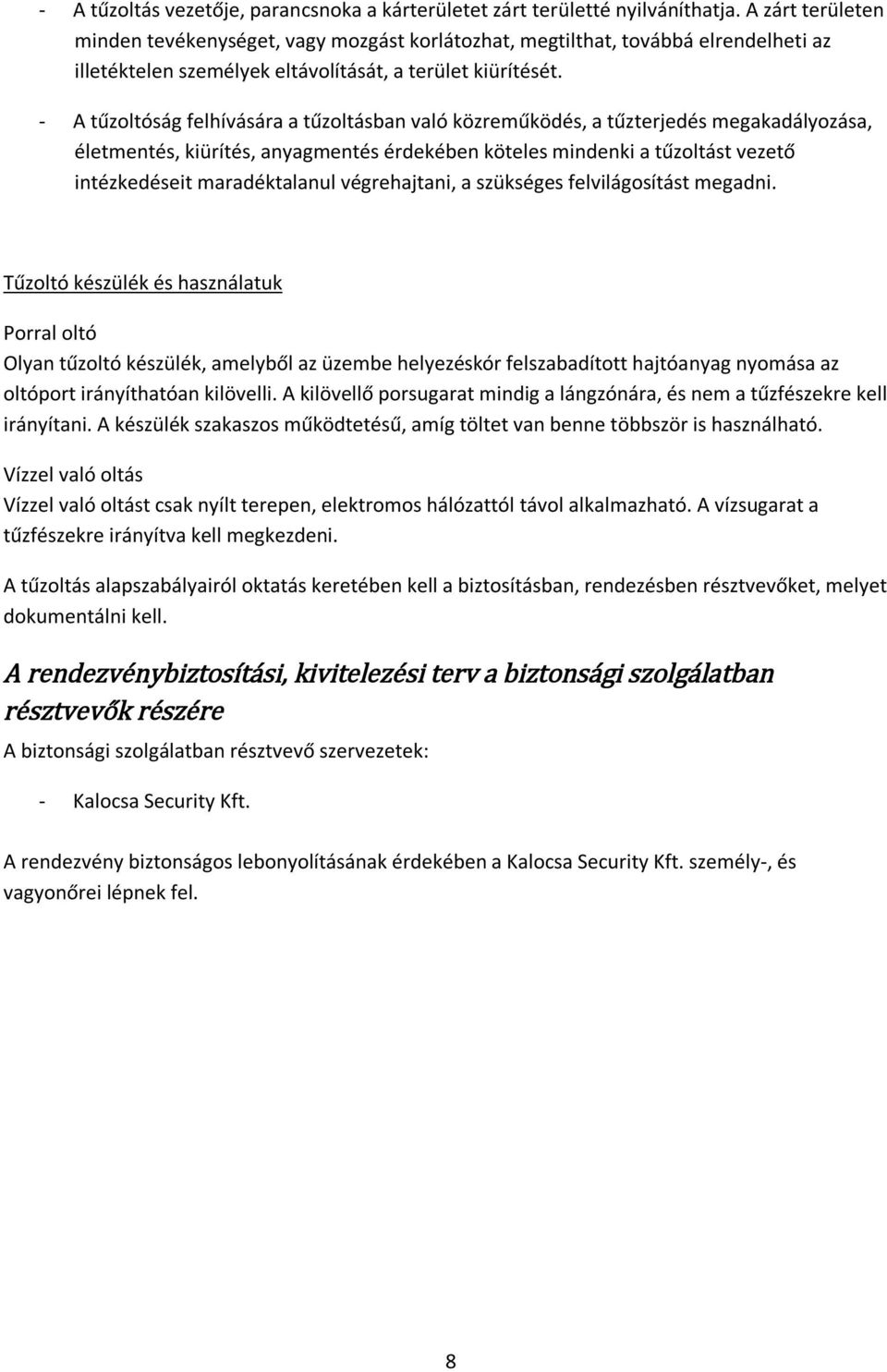 - A tűzoltóság felhívására a tűzoltásban való közreműködés, a tűzterjedés megakadályozása, életmentés, kiürítés, anyagmentés érdekében köteles mindenki a tűzoltást vezető intézkedéseit maradéktalanul