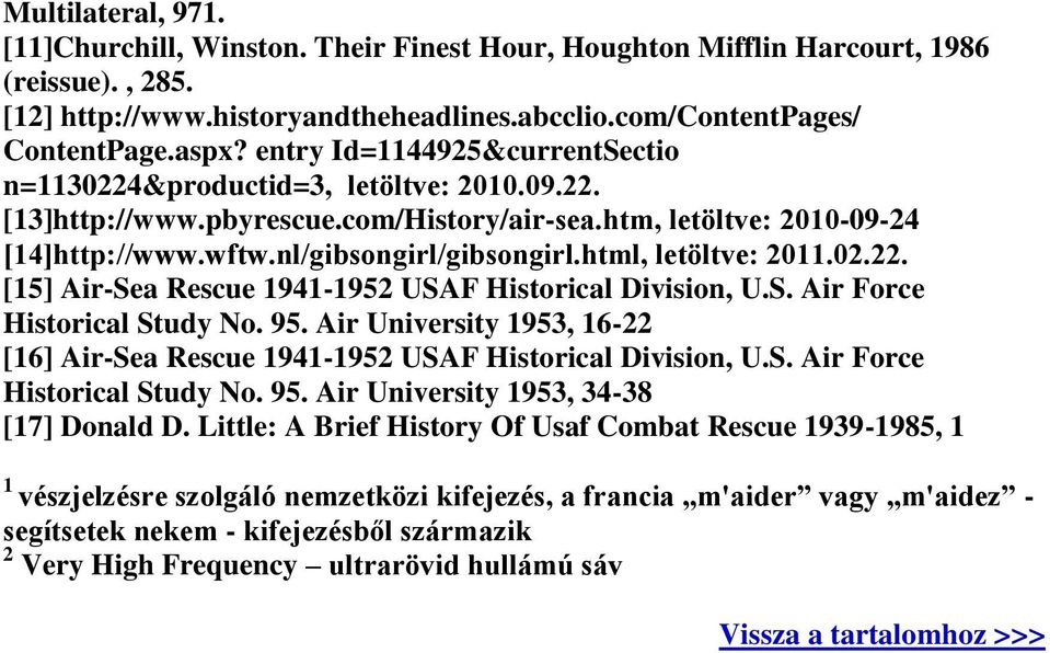 html, letöltve: 2011.02.22. [15] Air-Sea Rescue 1941-1952 USAF Historical Division, U.S. Air Force Historical Study No. 95.