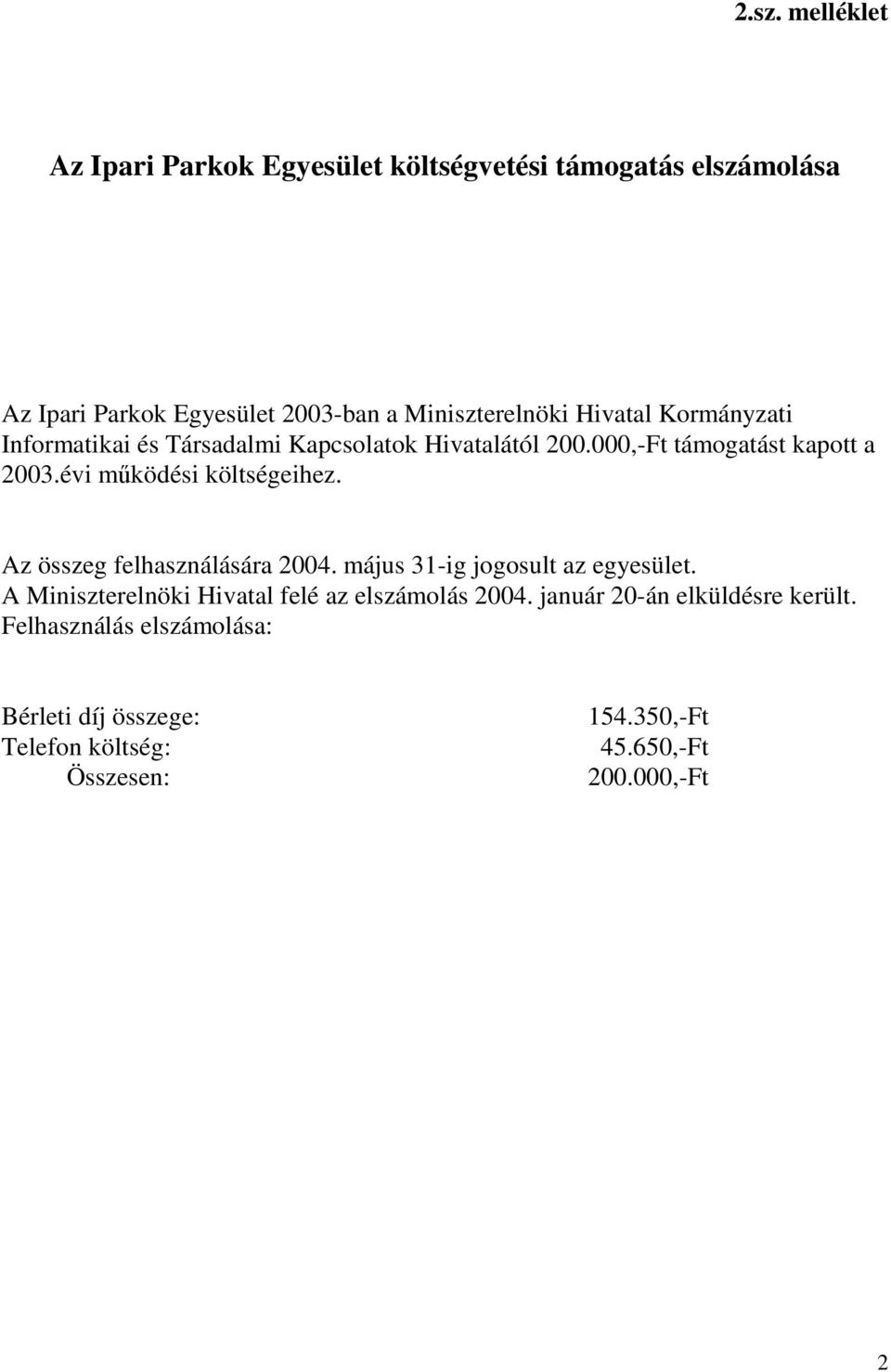 évi mködési költségeihez. Az összeg felhasználására 2004. május 31-ig jogosult az egyesület.