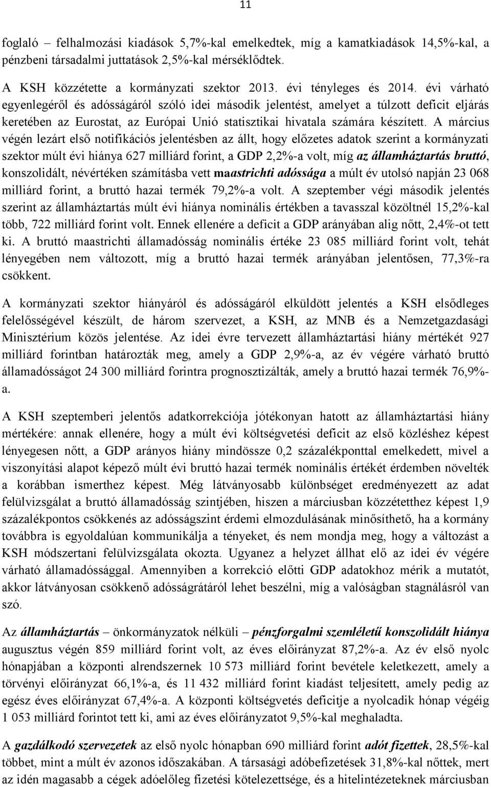 évi várható egyenlegéről és adósságáról szóló idei második jelentést, amelyet a túlzott deficit eljárás keretében az Eurostat, az Európai Unió statisztikai hivatala számára készített.