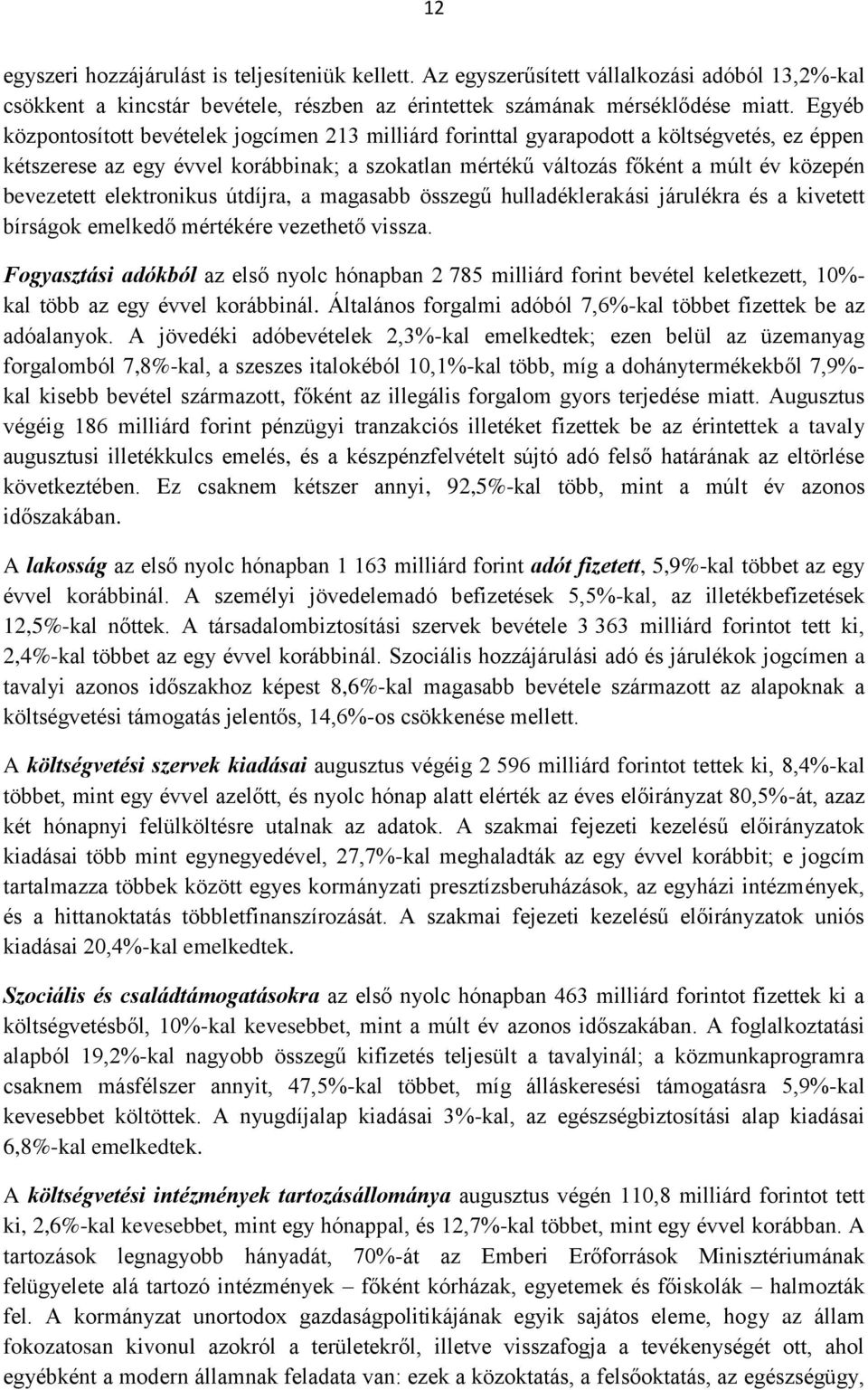 bevezetett elektronikus útdíjra, a magasabb összegű hulladéklerakási járulékra és a kivetett bírságok emelkedő mértékére vezethető vissza.