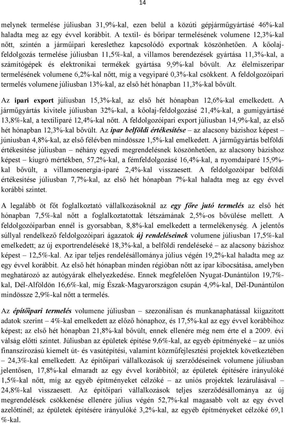 A kőolajfeldolgozás termelése júliusban 11,5%-kal, a villamos berendezések gyártása 11,3%-kal, a számítógépek és elektronikai termékek gyártása 9,9%-kal bővült.