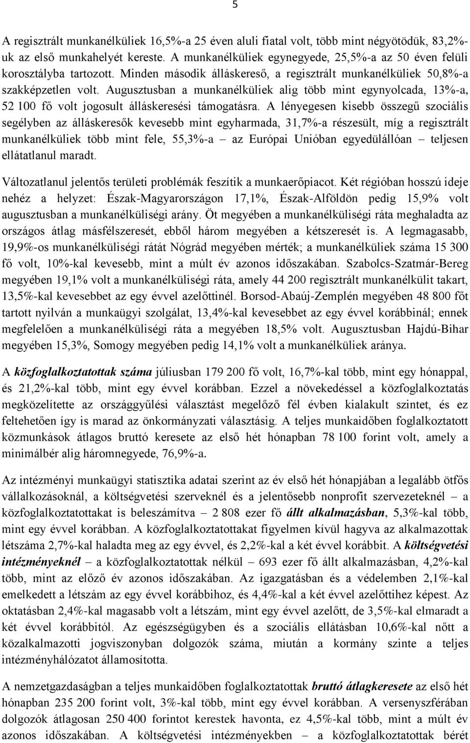 Augusztusban a munkanélküliek alig több mint egynyolcada, 13%-a, 52 100 fő volt jogosult álláskeresési támogatásra.