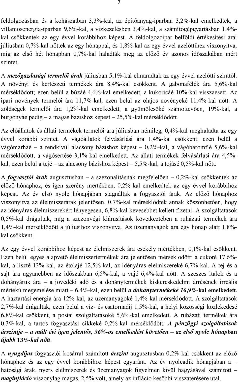 A feldolgozóipar belföldi értékesítési árai júliusban 0,7%-kal nőttek az egy hónappal, és 1,8%-kal az egy évvel azelőttihez viszonyítva, míg az első hét hónapban 0,7%-kal haladták meg az előző év