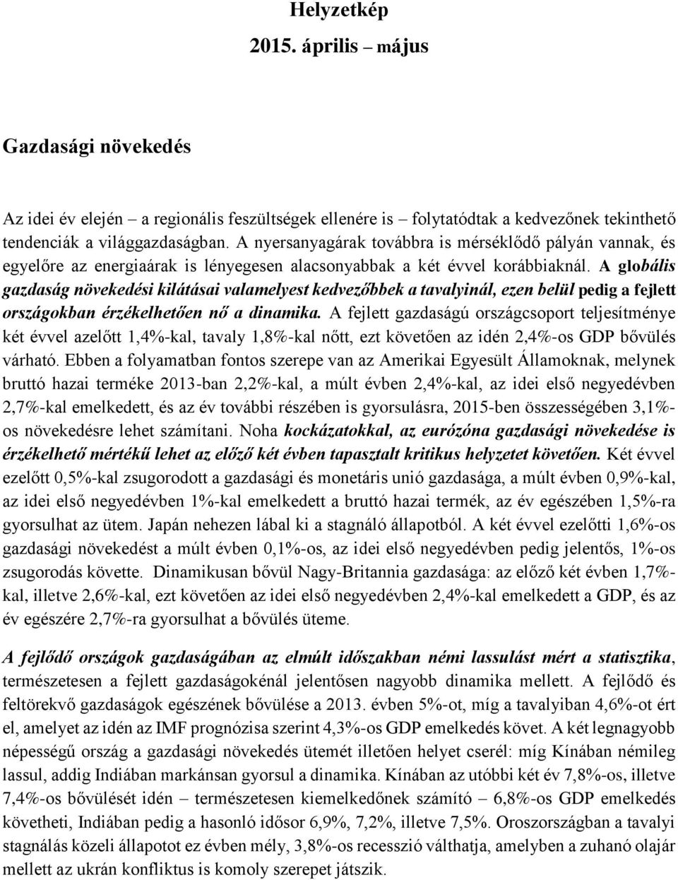 A globális gazdaság növekedési kilátásai valamelyest kedvezőbbek a tavalyinál, ezen belül pedig a fejlett országokban érzékelhetően nő a dinamika.