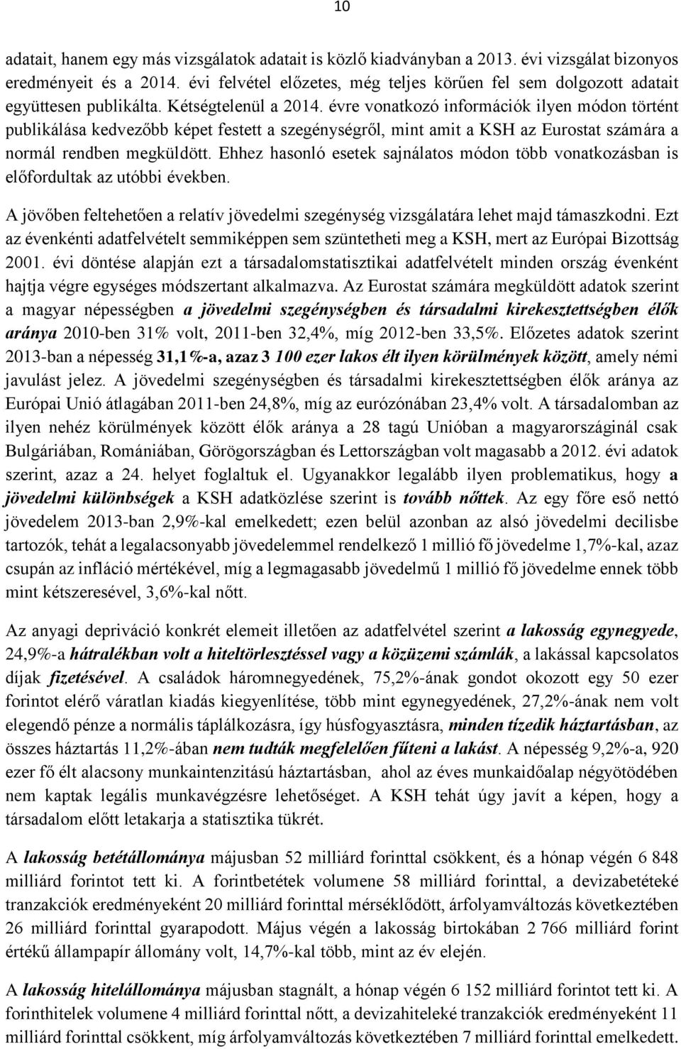 évre vonatkozó információk ilyen módon történt publikálása kedvezőbb képet festett a szegénységről, mint amit a KSH az Eurostat számára a normál rendben megküldött.