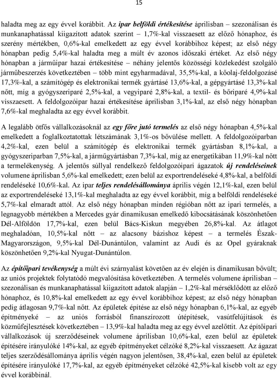 korábbihoz képest; az első négy hónapban pedig 5,4%-kal haladta meg a múlt év azonos időszaki értéket.