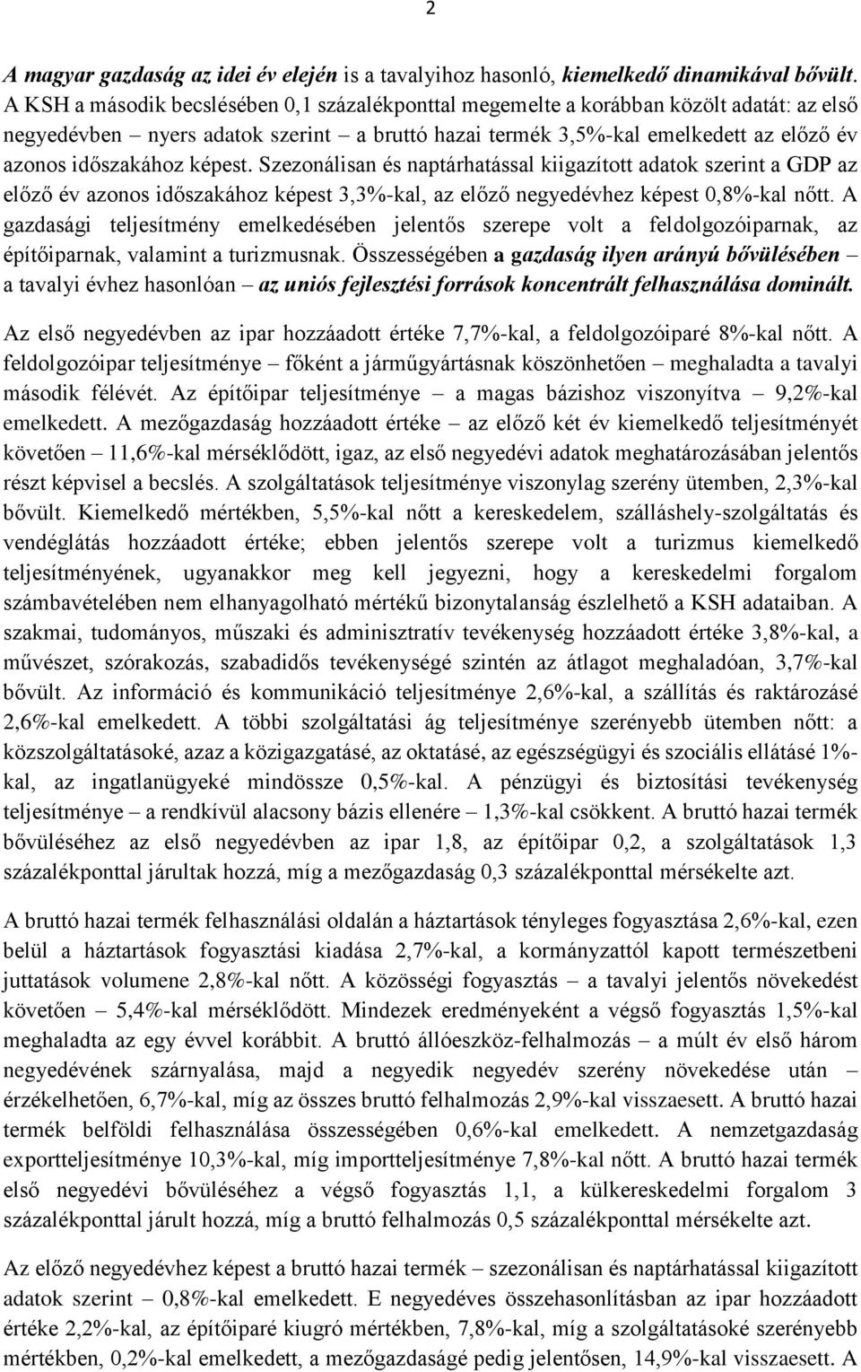 képest. Szezonálisan és naptárhatással kiigazított adatok szerint a GDP az előző év azonos időszakához képest 3,3%-kal, az előző negyedévhez képest 0,8%-kal nőtt.