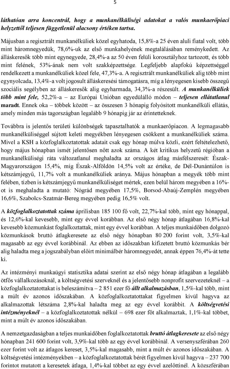 Az álláskeresők több mint egynegyede, 28,4%-a az 50 éven felüli korosztályhoz tartozott, és több mint felének, 53%-ának nem volt szakképzettsége.