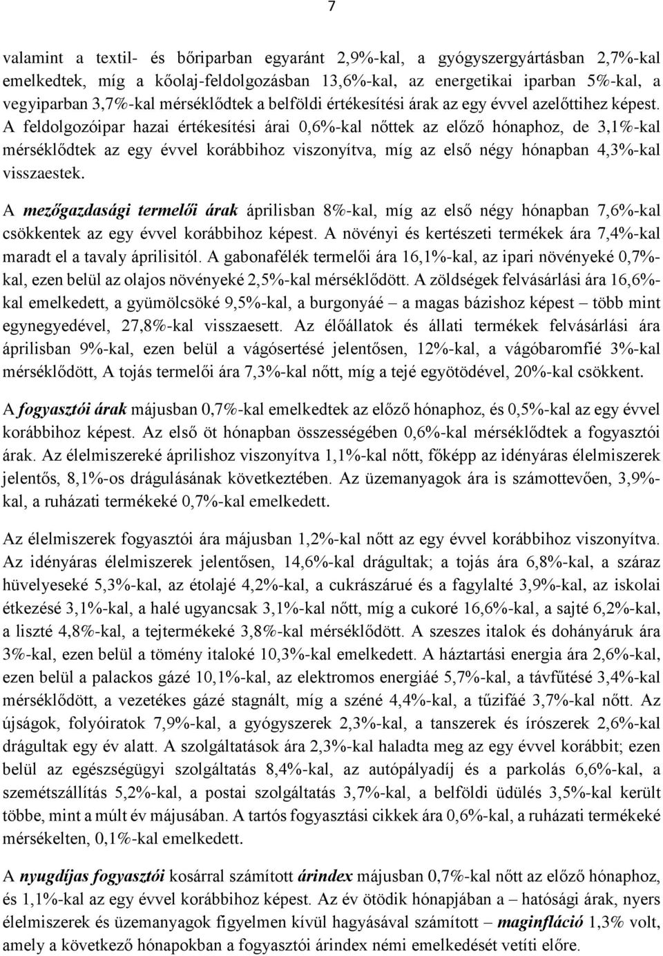 A feldolgozóipar hazai értékesítési árai 0,6%-kal nőttek az előző hónaphoz, de 3,1%-kal mérséklődtek az egy évvel korábbihoz viszonyítva, míg az első négy hónapban 4,3%-kal visszaestek.