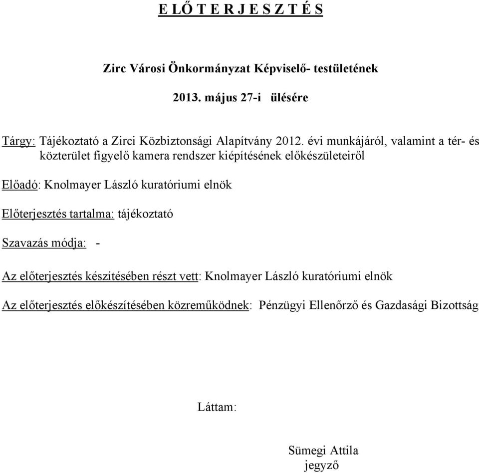 évi munkájáról, valamint a tér- és közterület figyelő kamera rendszer kiépítésének előkészületeiről Előadó: Knolmayer László kuratóriumi