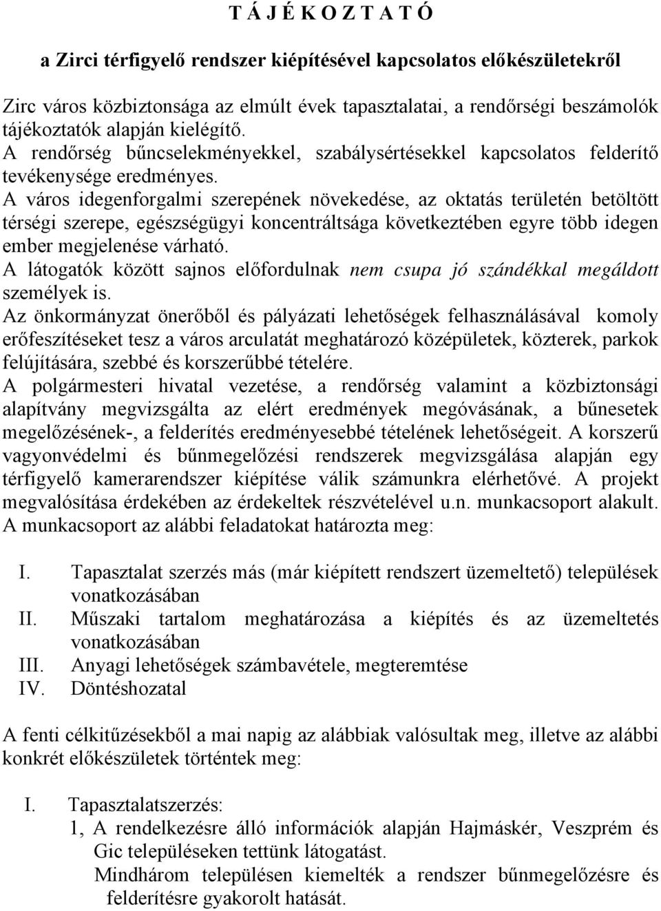 A város idegenforgalmi szerepének növekedése, az oktatás területén betöltött térségi szerepe, egészségügyi koncentráltsága következtében egyre több idegen ember megjelenése várható.