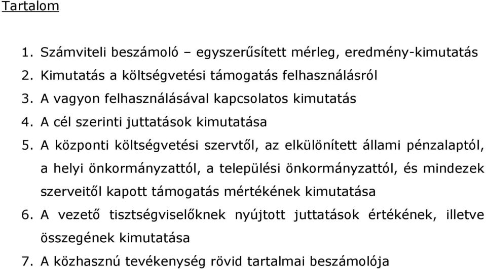 A központi költségvetési szervtől, az elkülönített állami pénzalaptól, a helyi önkormányzattól, a települési önkormányzattól, és mindezek