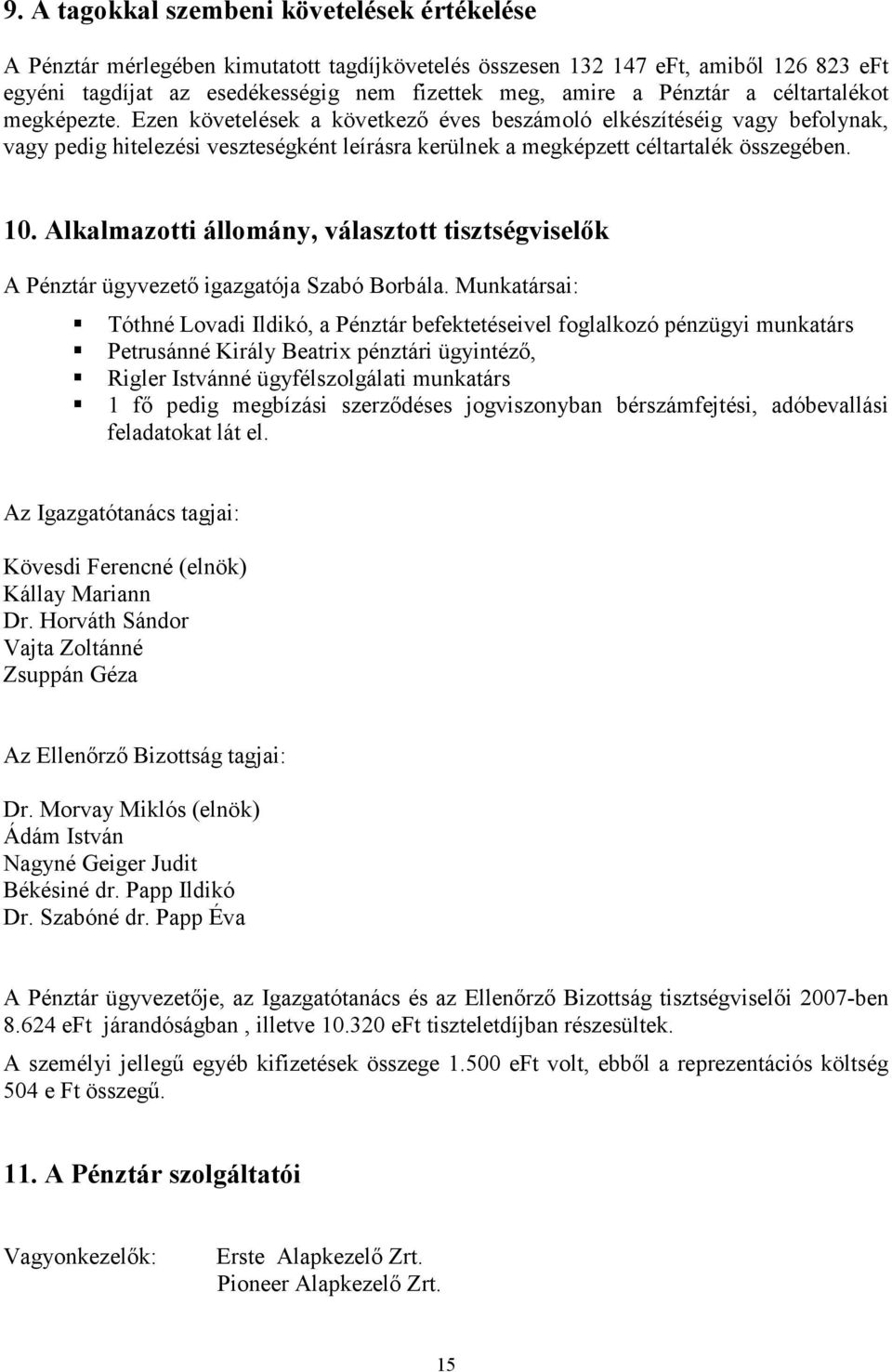 10. Alkalmazoti álomány, választot tisztségviselők A Pénztár ügyvezető igazgatója Szabó Borbála.