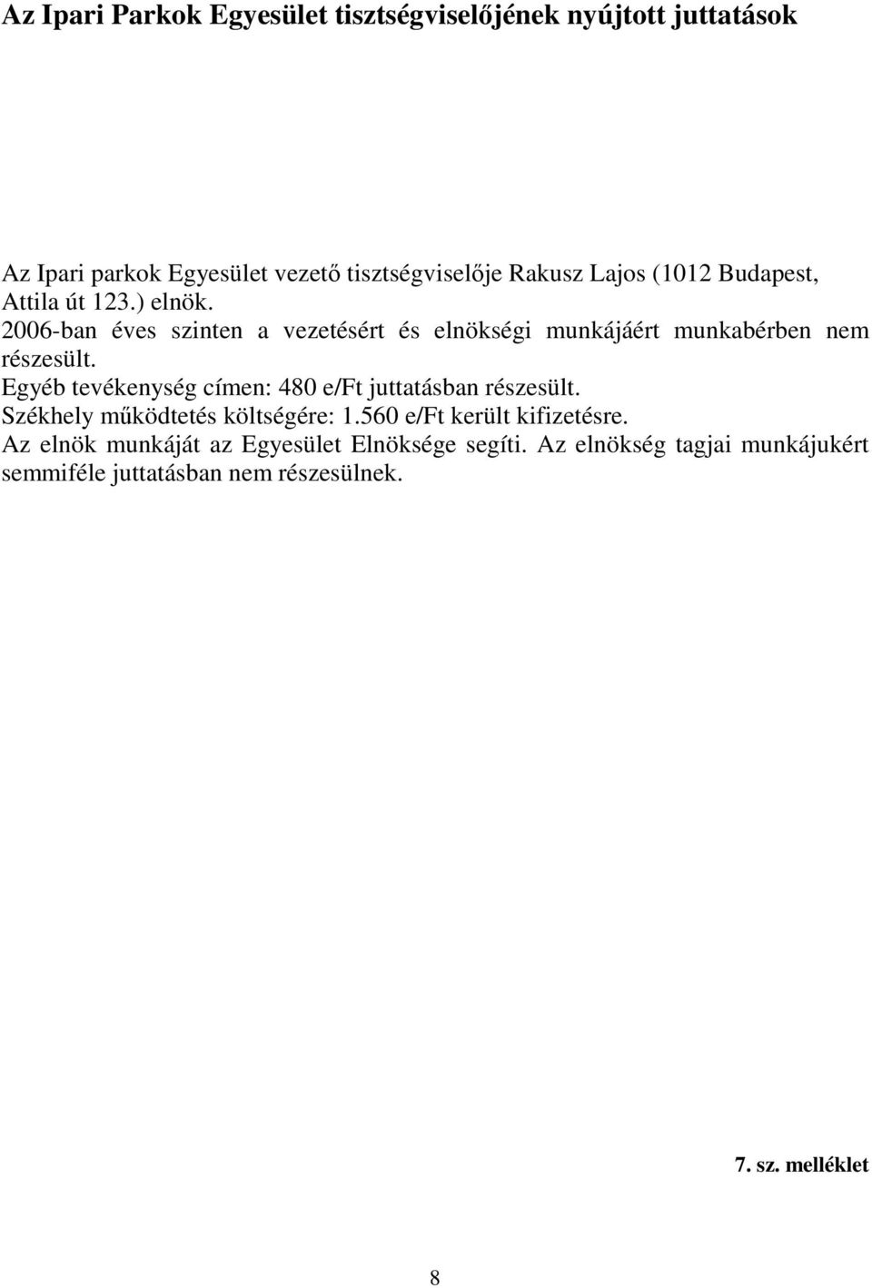 Egyéb tevékenység címen: 480 e/ft juttatásban részesült. Székhely mködtetés költségére: 1.560 e/ft került kifizetésre.