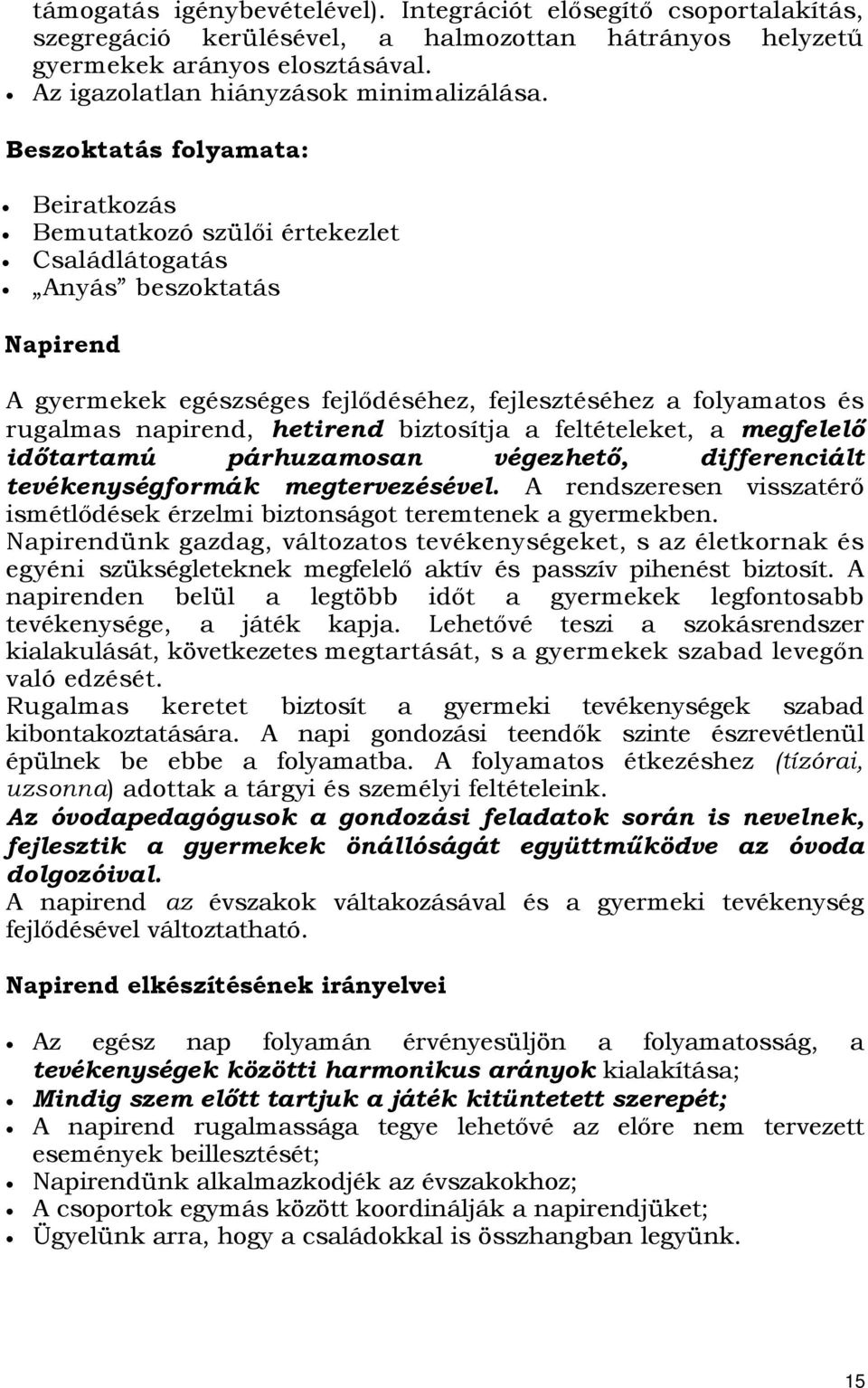 hetirend biztosítja a feltételeket, a megfelelő időtartamú párhuzamosan végezhető, differenciált tevékenységformák megtervezésével.