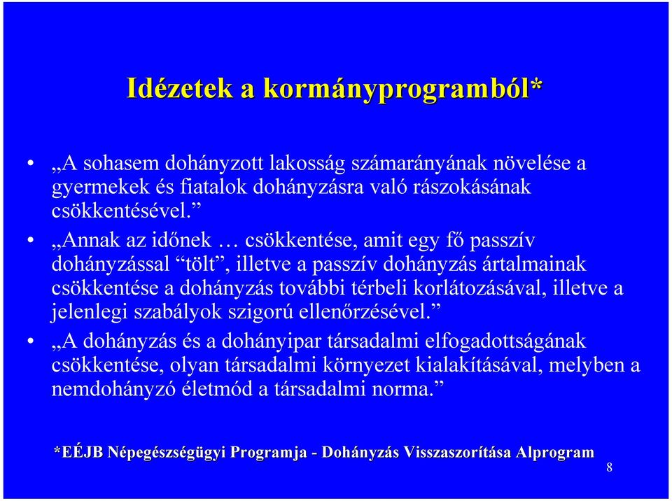 korlátozásával, illetve a jelenlegi szabályok szigorú ellenőrzésével.