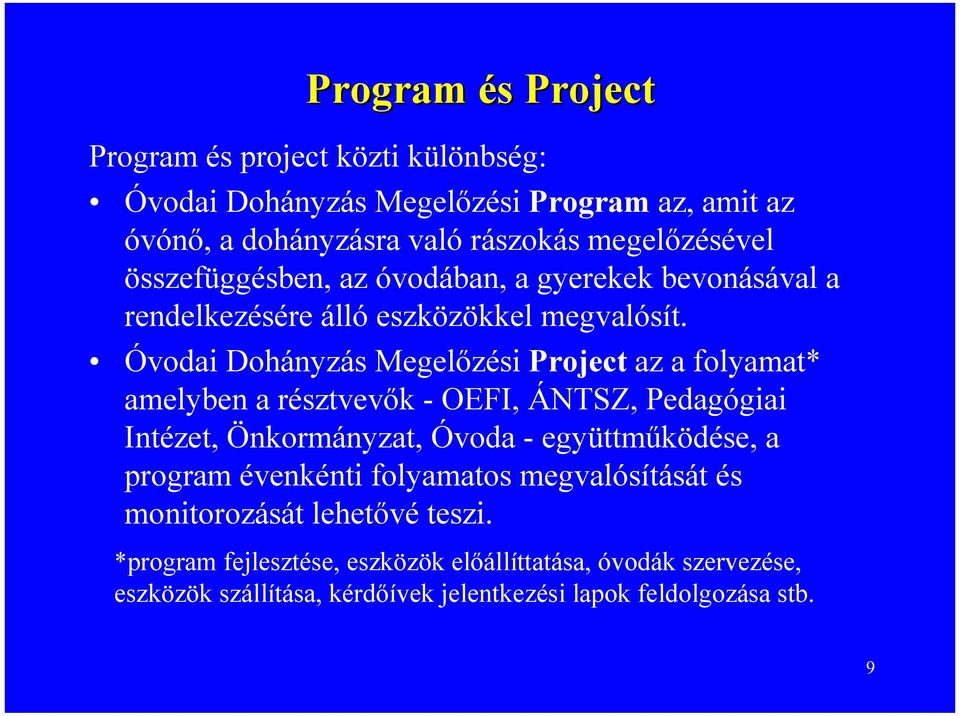 Óvodai Dohányzás Megelőzési Project az a folyamat* amelyben a résztvevők - OEFI, ÁNTSZ, Pedagógiai Intézet, Önkormányzat, Óvoda - együttműködése, a