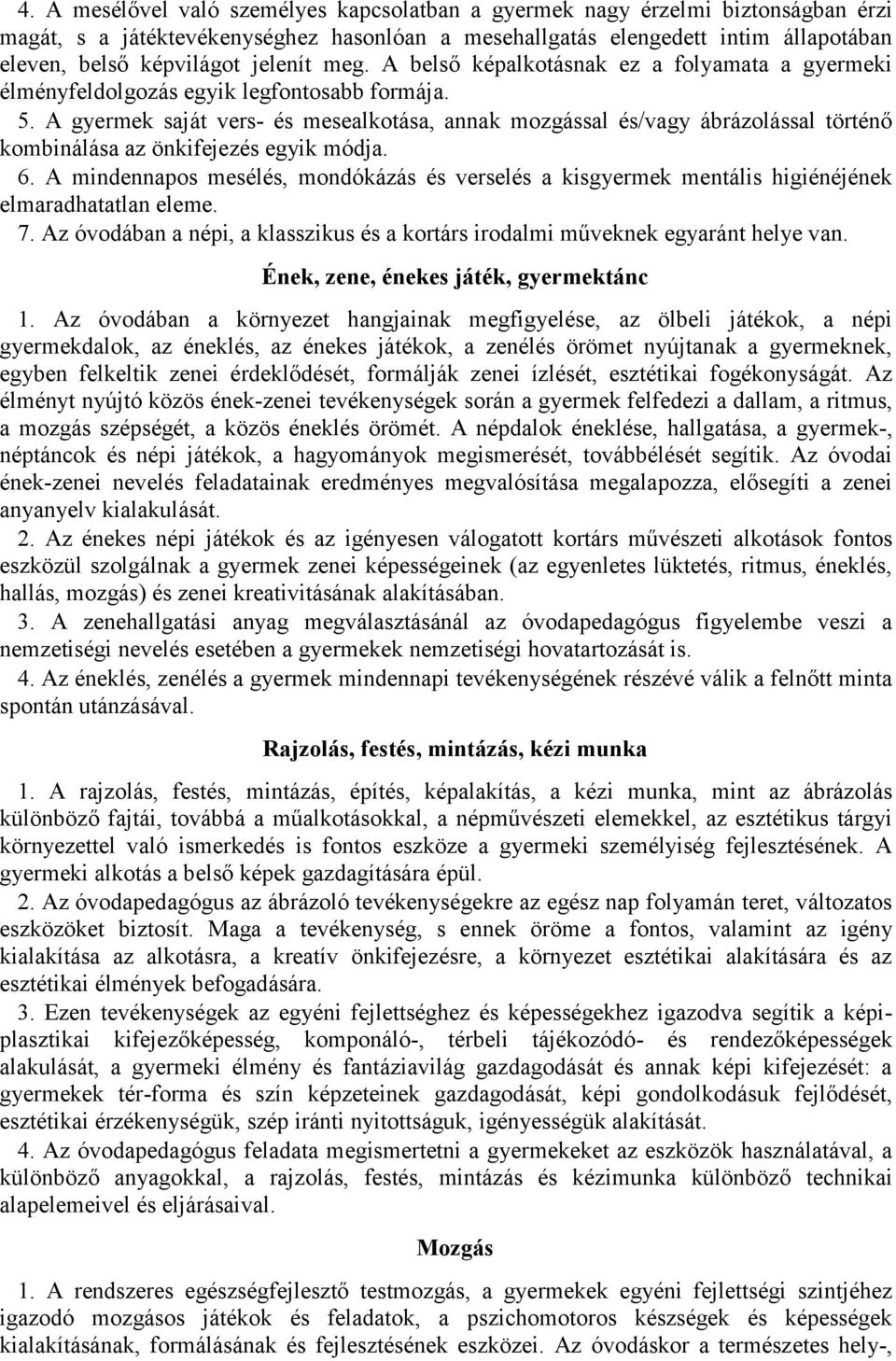 A gyermek saját vers- és mesealkotása, annak mozgással és/vagy ábrázolással történő kombinálása az önkifejezés egyik módja. 6.