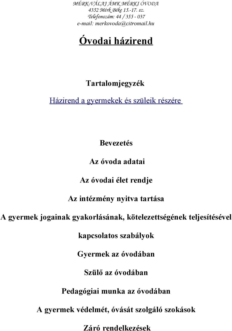 kötelezettségének teljesítésével kapcsolatos szabályok Gyermek az óvodában Szülő az