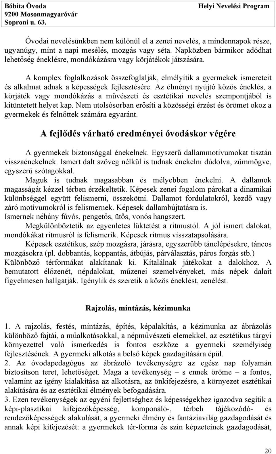 A komplex foglalkozások összefoglalják, elmélyítik a gyermekek ismereteit és alkalmat adnak a képességek fejlesztésére.