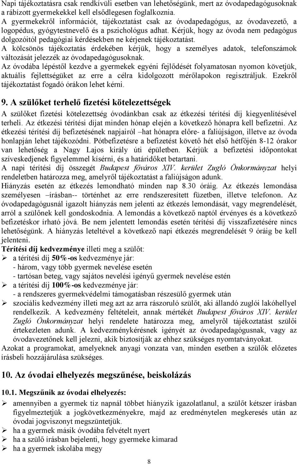 Kérjük, hogy az óvoda nem pedagógus dolgozóitól pedagógiai kérdésekben ne kérjenek tájékoztatást.