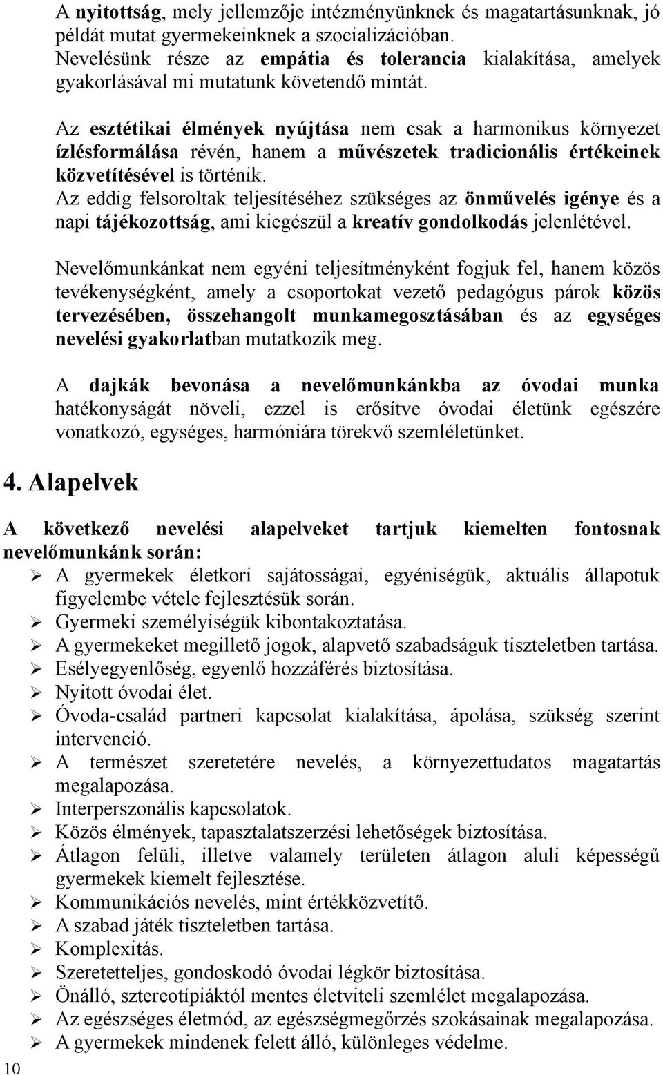 Az esztétikai élmények nyújtása nem csak a harmonikus környezet ízlésformálása révén, hanem a művészetek tradicionális értékeinek közvetítésével is történik.