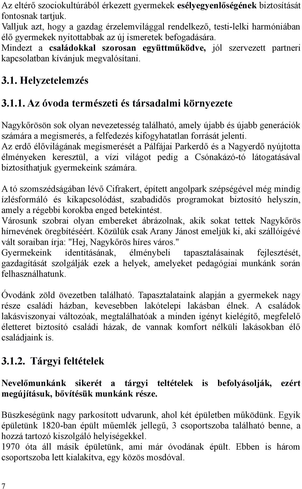 Mindezt a családokkal szorosan együttműködve, jól szervezett partneri kapcsolatban kívánjuk megvalósítani. 3.1.