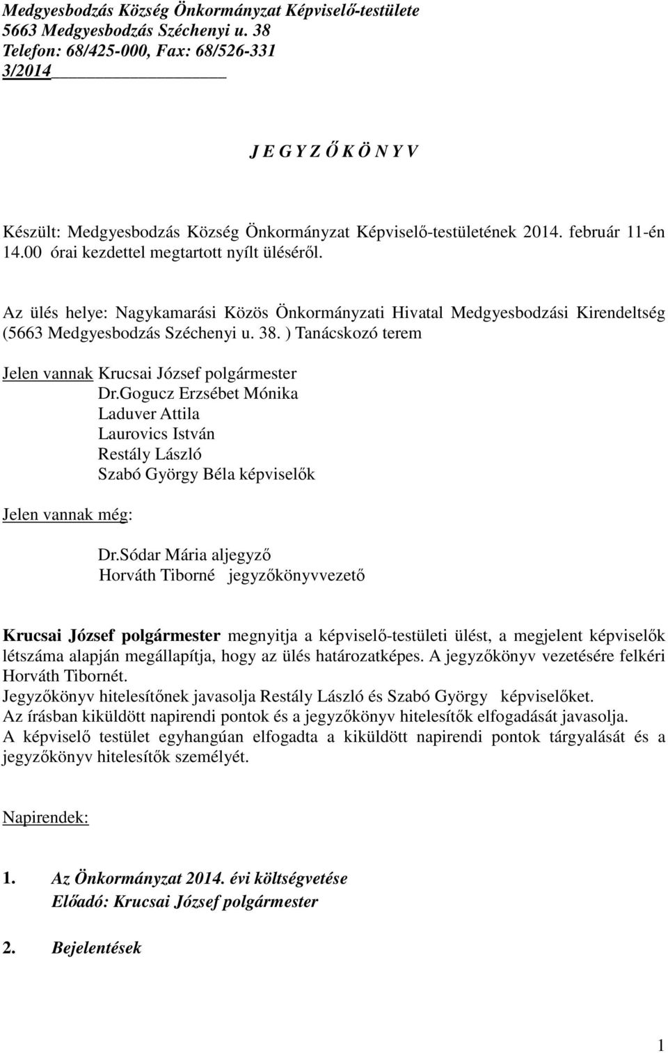 00 órai kezdettel megtartott nyílt üléséről. Az ülés helye: Nagykamarási Közös Önkormányzati Hivatal Medgyesbodzási Kirendeltség (5663 Medgyesbodzás Széchenyi u. 38.