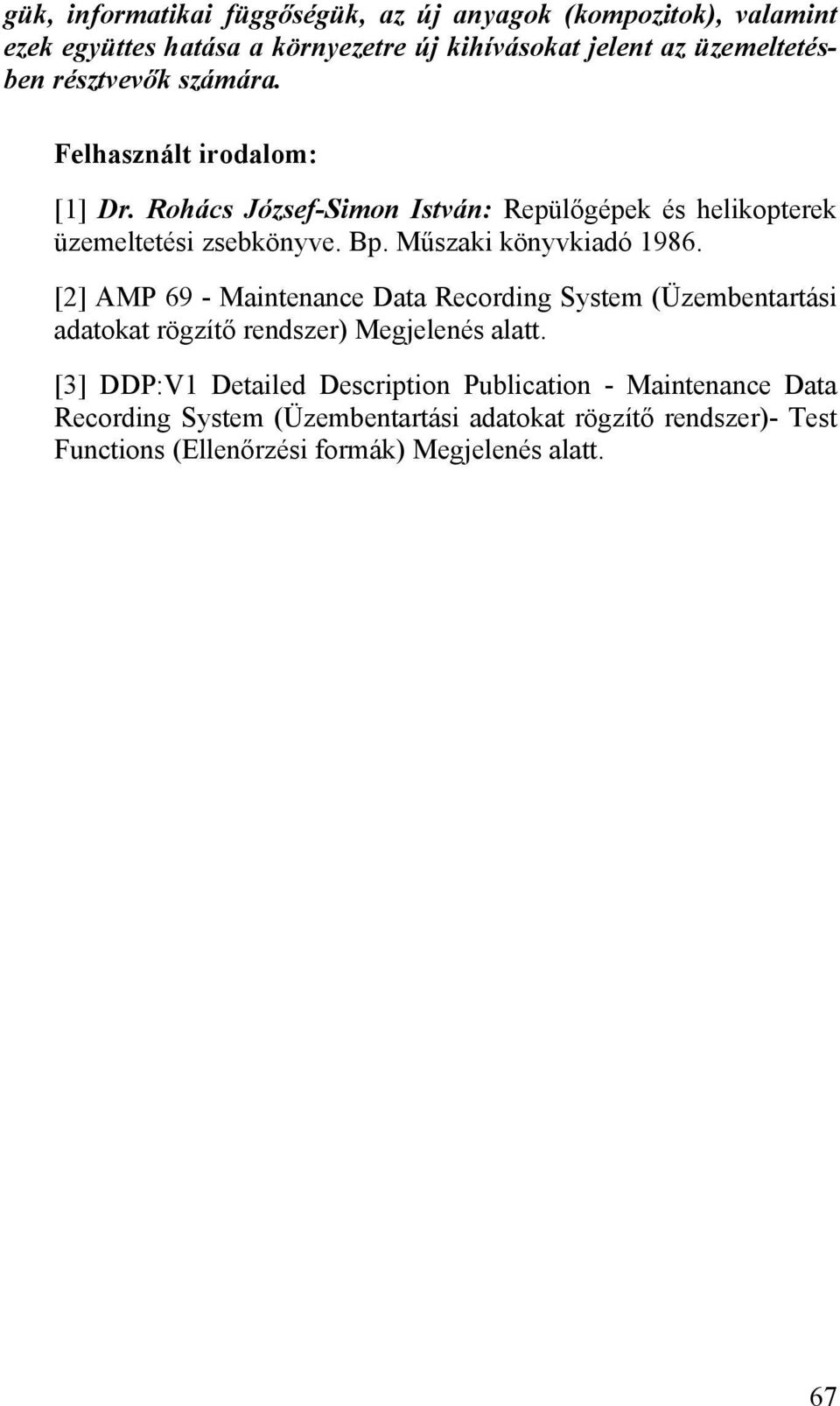 Műszaki könyvkiadó 1986. [2] AMP 69 - Maintenance Data Recording System (Üzembentartási adatokat rögzítő rendszer) Megjelenés alatt.