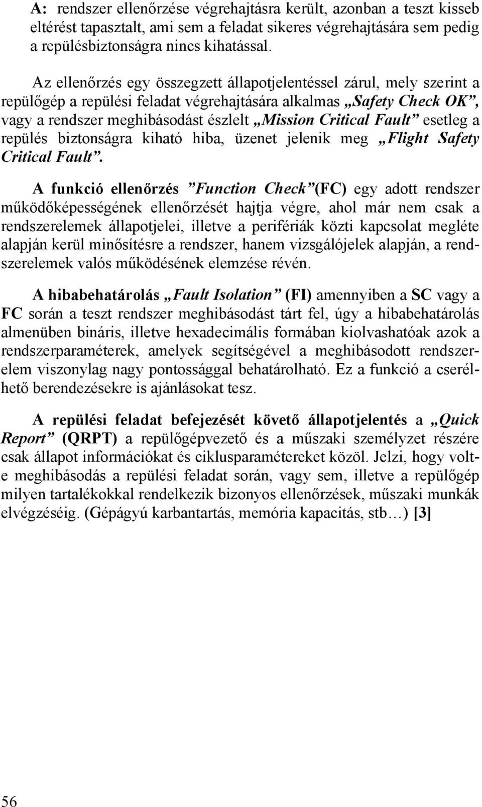 Fault esetleg a repülés biztonságra kiható hiba, üzenet jelenik meg Flight Safety Critical Fault.