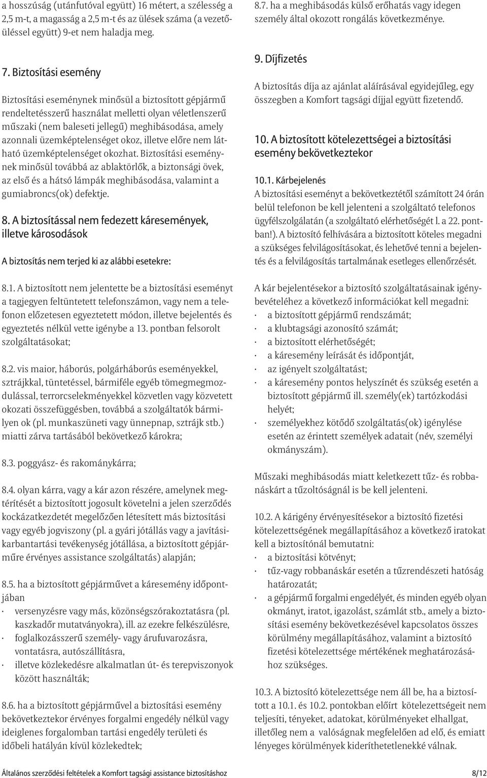 üzemképtelenséget okoz, illetve elõre nem látható üzemképtelenséget okozhat.