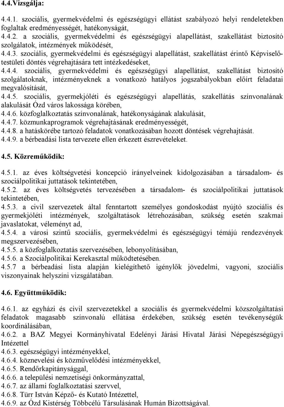 szociális, gyermekvédelmi és egészségügyi alapellátást, szakellátást érintő Képviselőtestületi döntés végrehajtására tett intézkedéseket, 4.